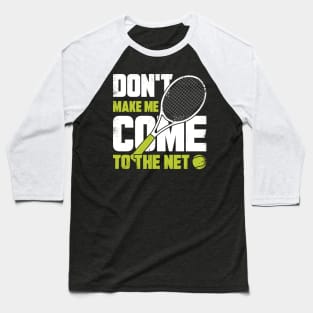 Don't Make Me Come To The Net Tennis Player Gift Baseball T-Shirt